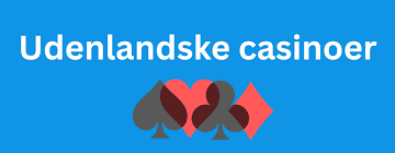 Oplev Gode Udenlandske Casinoer - Spil Ansvarligt